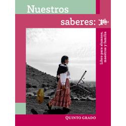 Nuestros saberes: Libro para alumnos, maestros y familia. 